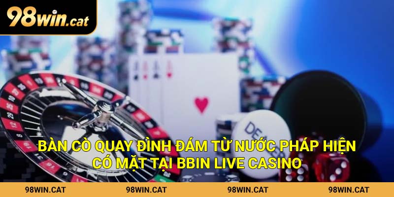 Bbin Live Casino - Review Từ A Đến Z Sảnh Cược Hấp Dẫn Tại 98Win 3 Bàn cò quay đình đám từ nước Pháp hiện có mặt tại Bbin Live Casino