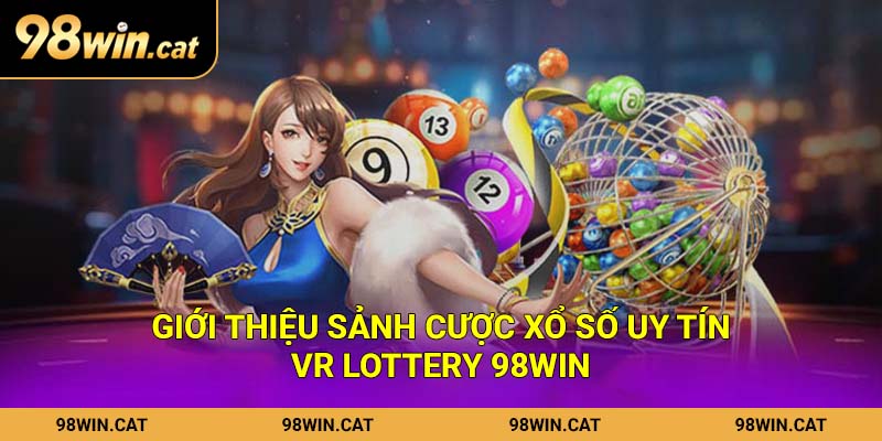 VR Lottery: Thử Vận May, Làm Giàu Ngay Trong Một Ngày 1 Giới thiệu sảnh cược xổ số uy tín VR Lottery 98Win