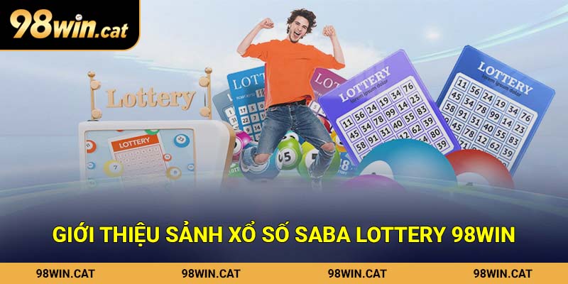 Saba Lottery 98Win - Địa Chỉ Xổ Số Uy Tín Nhất Hiện Nay 1 Giới thiệu sảnh xổ số Saba Lottery 98Win