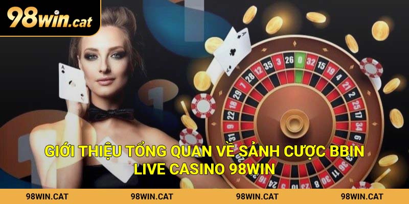 Bbin Live Casino - Review Từ A Đến Z Sảnh Cược Hấp Dẫn Tại 98Win 1 Giới thiệu tổng quan về sảnh cược Bbin Live Casino 98Win