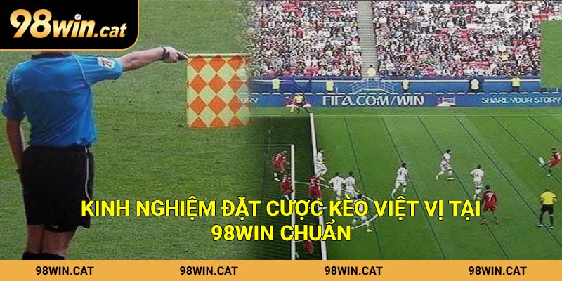 Kinh nghiệm đặt cược kèo việt vị tại 98Win chuẩn