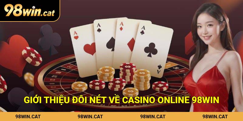 Giới thiệu đôi nét về Casino Online 98Win