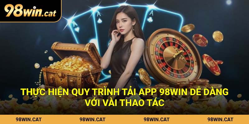 Tải App 98Win Nhanh Chóng Bằng Quy Trình Chuyên Nghiệp 1 Thực hiện quy trình tải app 98Win dễ dàng với vài thao tác