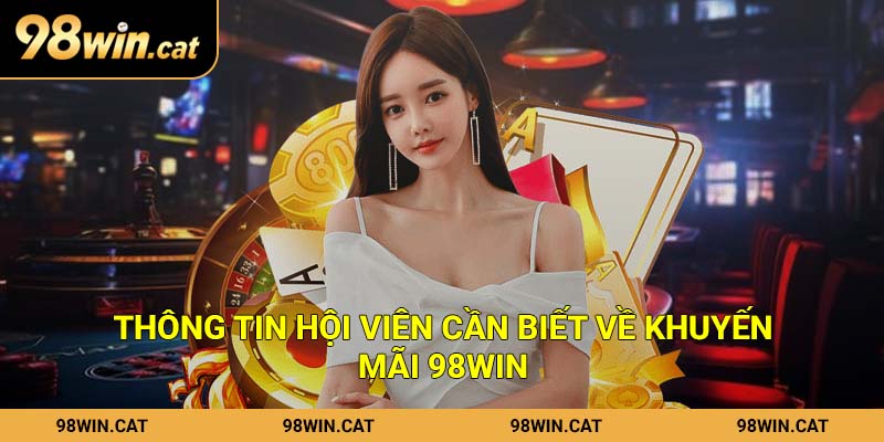 Thông tin hội viên cần biết về khuyến mãi 98Win